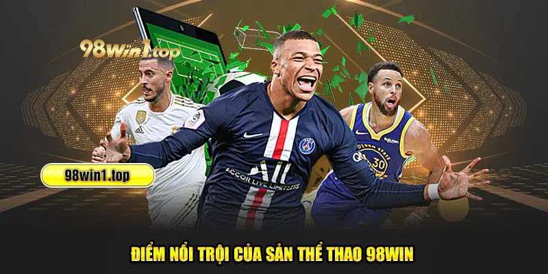 Điểm nổi trội của sảnh thể thao 98Win  