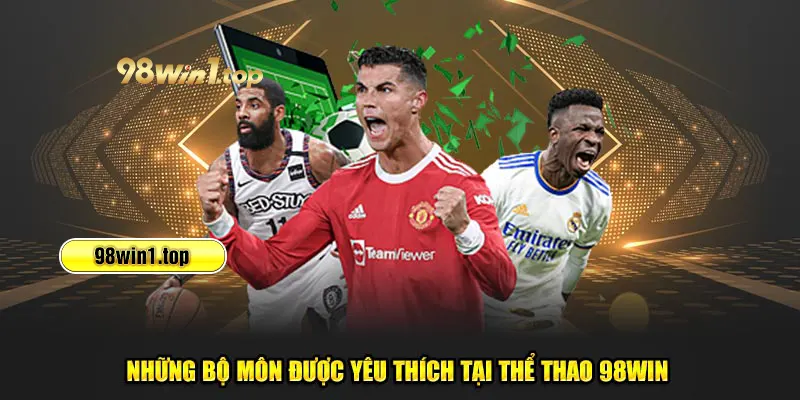 Những bộ môn được yêu thích tại thể thao 98Win 