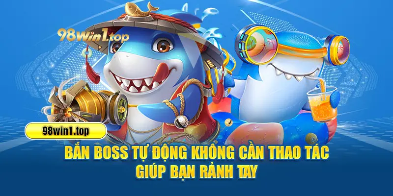 Bắn boss tự động không cần thao tác giúp bạn rảnh tay 