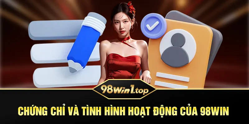 Chứng chỉ và tình hình hoạt động của 98Win 