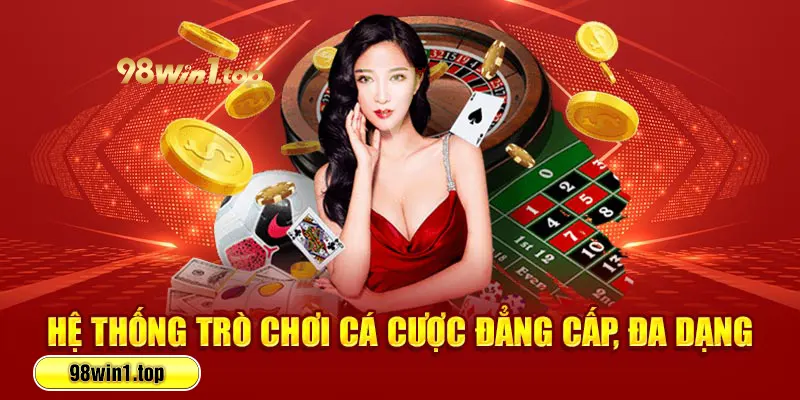 Hệ thống trò chơi cá cược đẳng cấp, đa dạng