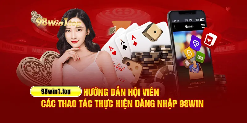 Hướng dẫn hội viên các thao tác thực hiện đăng nhập 98Win