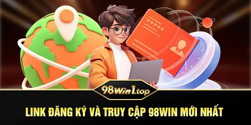 Link đăng ký và truy cập 98Win mới nhất 