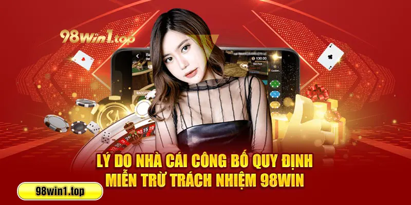 Lý do nhà cái công bố quy định miễn trừ trách nhiệm 98win