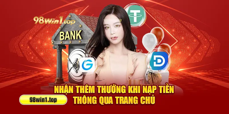 Nhận thêm thưởng khi nạp tiền thông qua trang chủ
