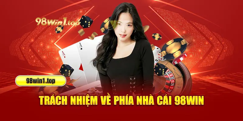 Trách nhiệm về phía nhà cái 98win