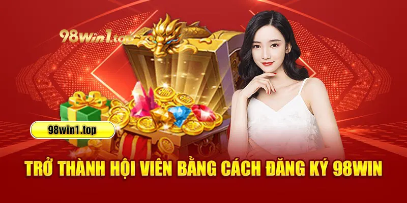 Trở thành hội viên bằng cách đăng ký 98win