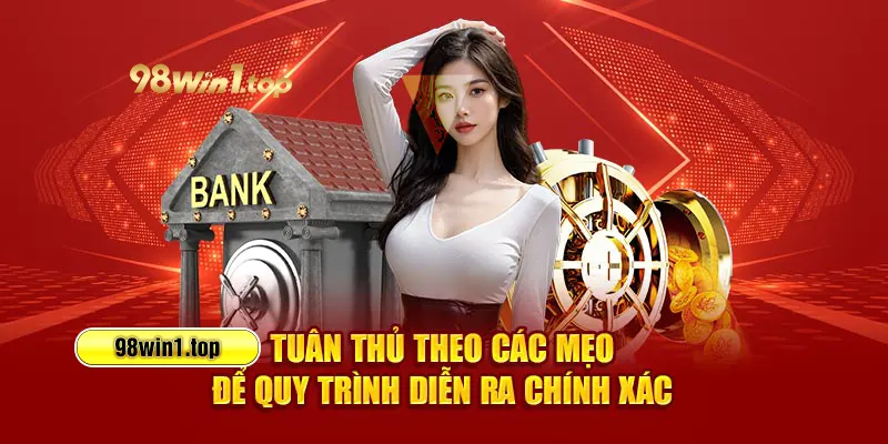Tuân thủ theo các mẹo để quy trình diễn ra chính xác